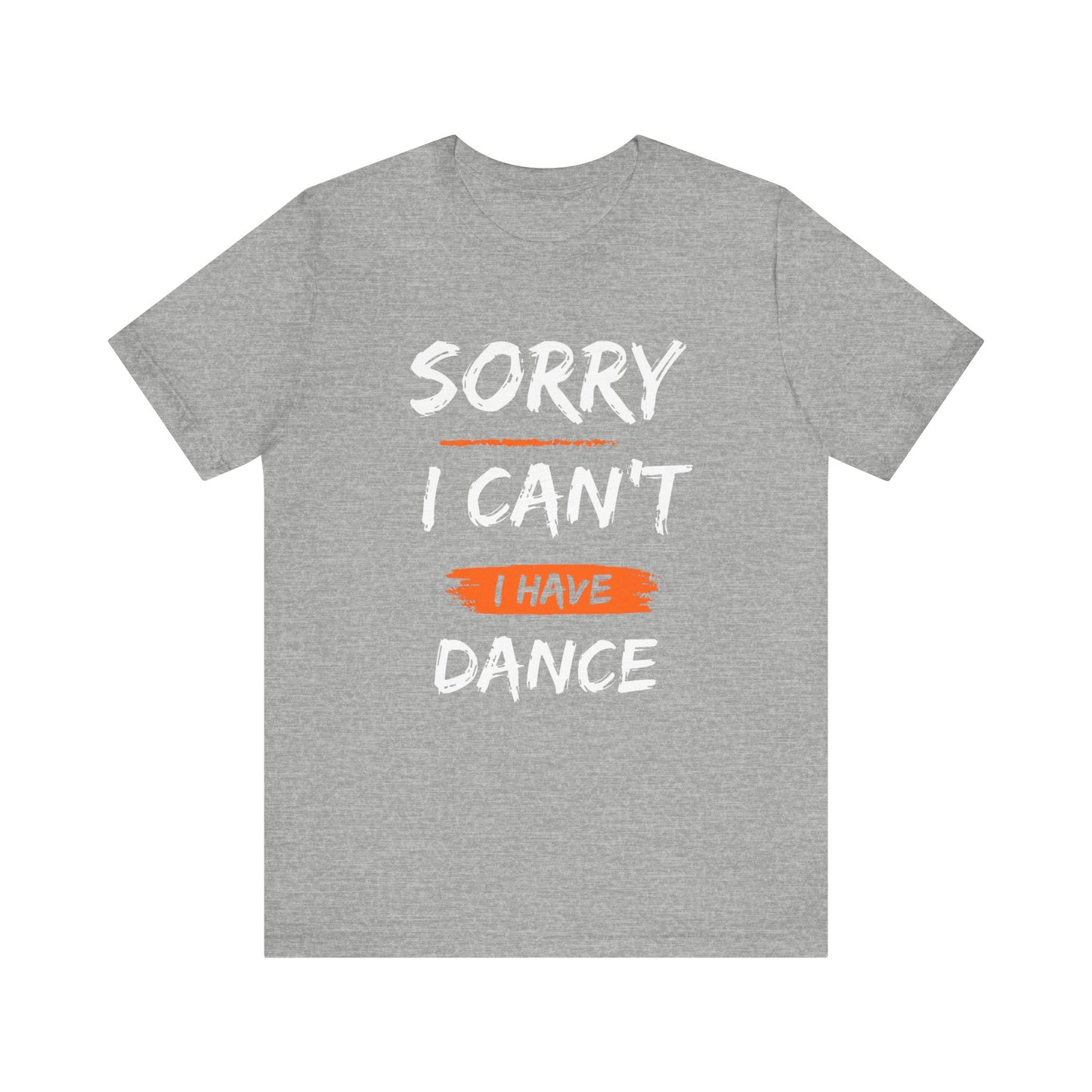 Unisex T-Shirt I Can't I Have Dance (Multiple colors)