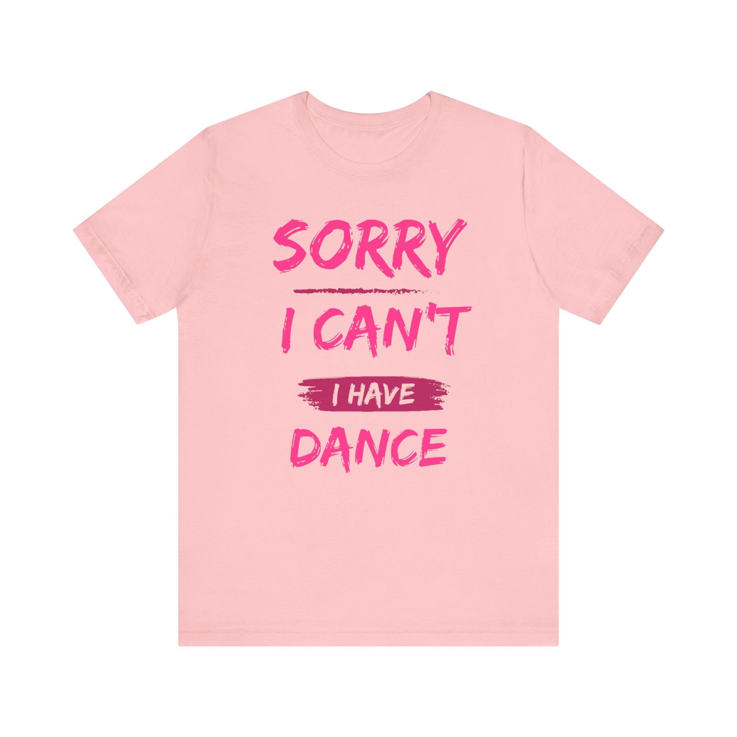 Unisex T-Shirt I Can't I Have Dance (Multiple colors)