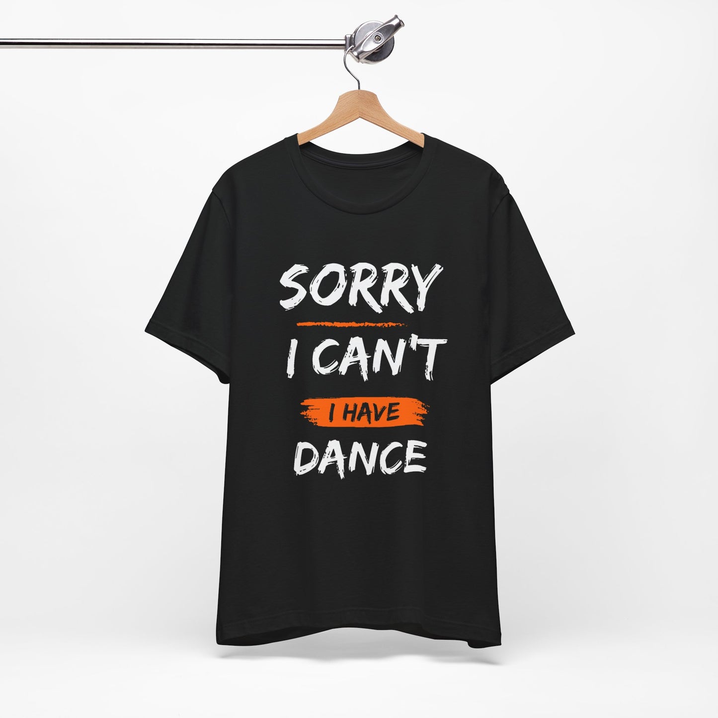 Unisex T-Shirt I Can't I Have Dance (Multiple colors)