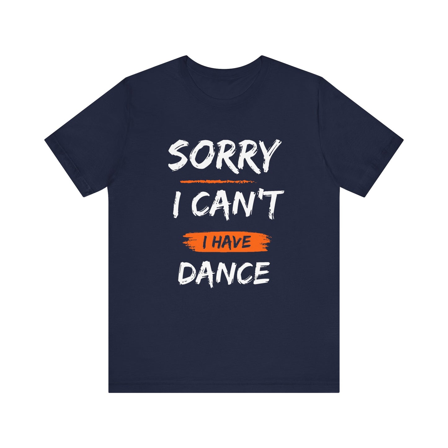 Unisex T-Shirt I Can't I Have Dance (Multiple colors)