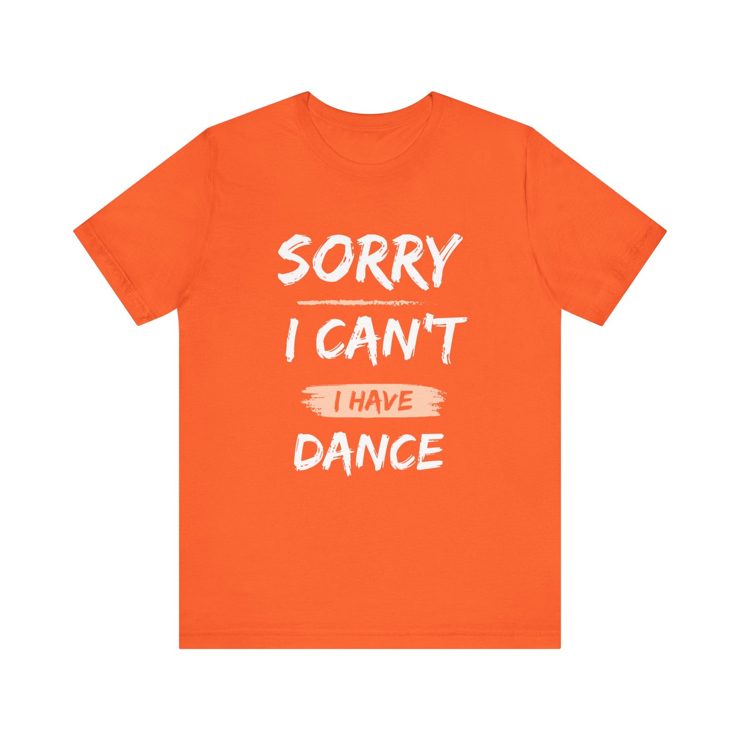 Unisex T-Shirt I Can't I Have Dance (Multiple colors)